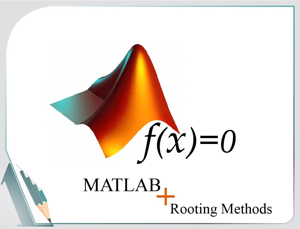نیوتن- رافسون- Fixed point -  Modified Newton -  secant- bisection – متلب- MATLAB